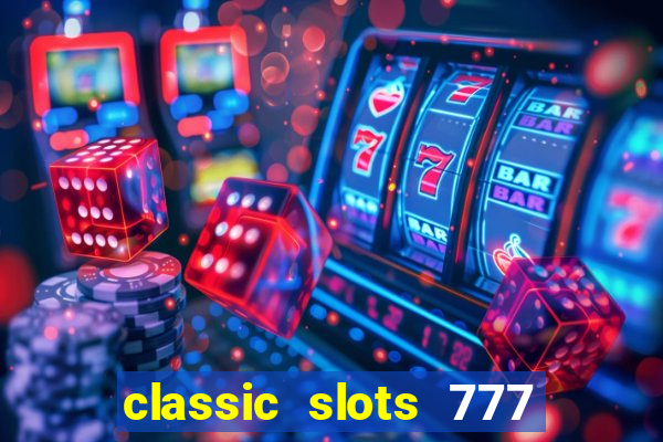 classic slots 777 paga mesmo