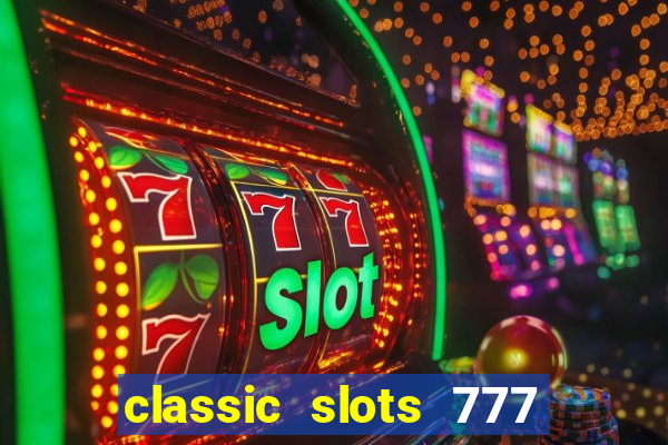 classic slots 777 paga mesmo