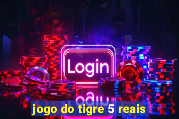 jogo do tigre 5 reais