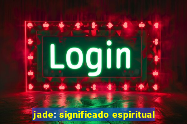 jade: significado espiritual