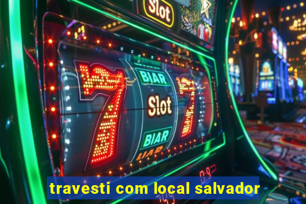 travesti com local salvador