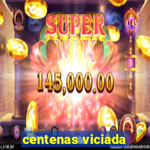 centenas viciada