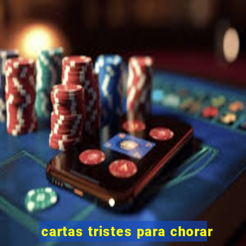 cartas tristes para chorar