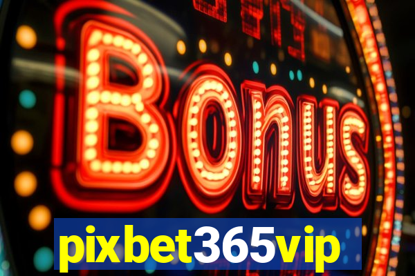 pixbet365vip