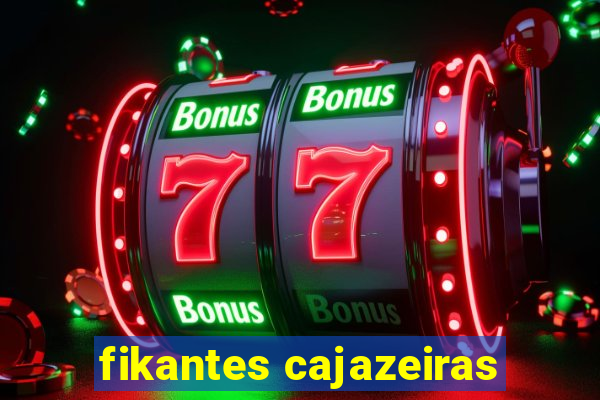 fikantes cajazeiras