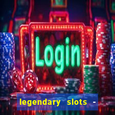 legendary slots - casino games