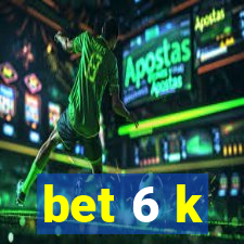 bet 6 k