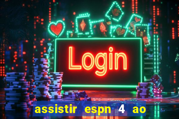 assistir espn 4 ao vivo gratis