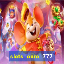 slots ouro 777 play store