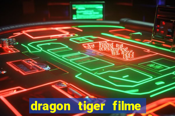 dragon tiger filme completo dublado online