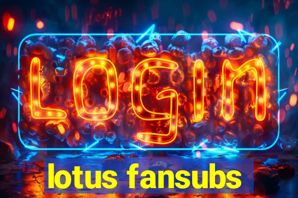 lotus fansubs