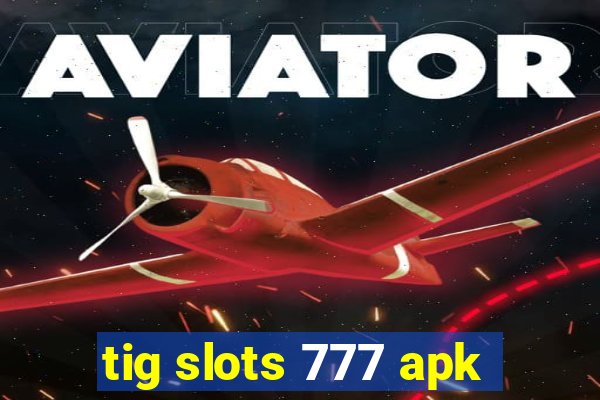 tig slots 777 apk