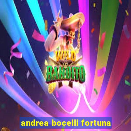 andrea bocelli fortuna