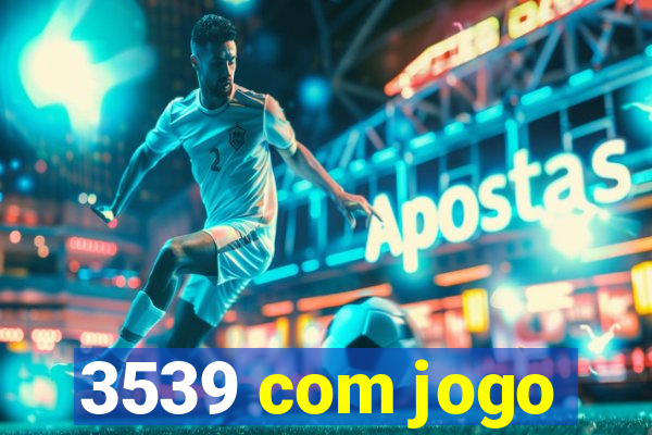 3539 com jogo