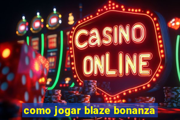 como jogar blaze bonanza