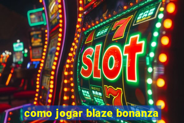 como jogar blaze bonanza