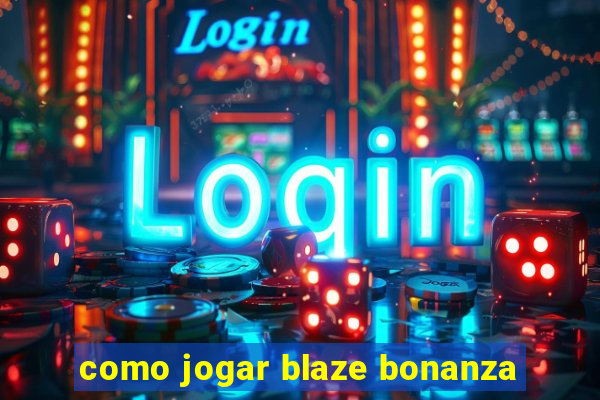 como jogar blaze bonanza