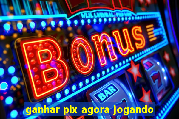 ganhar pix agora jogando