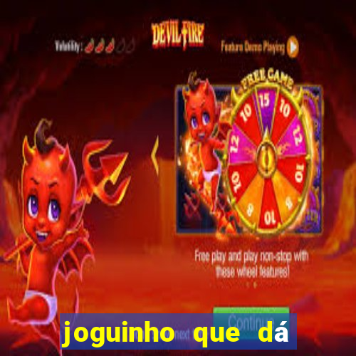 joguinho que dá dinheiro de verdade