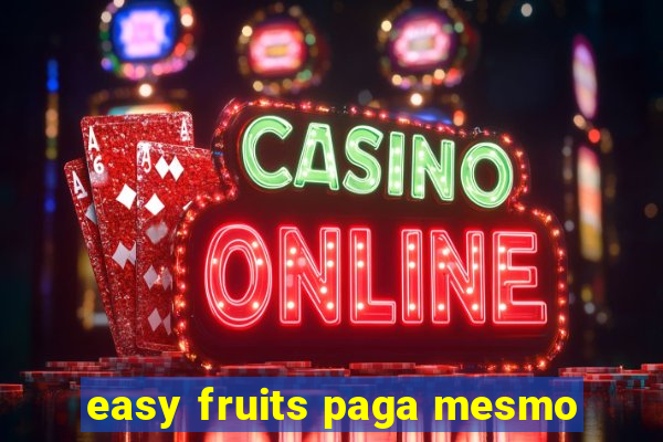 easy fruits paga mesmo