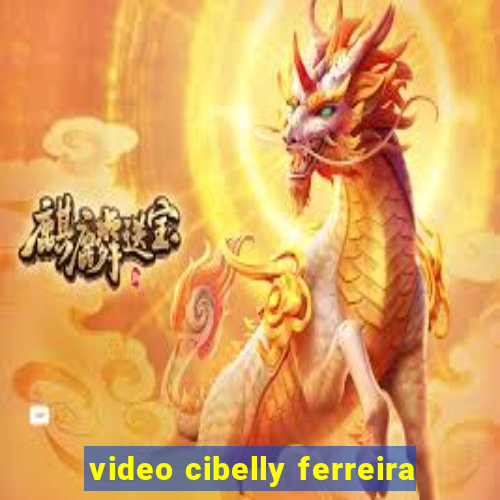 video cibelly ferreira