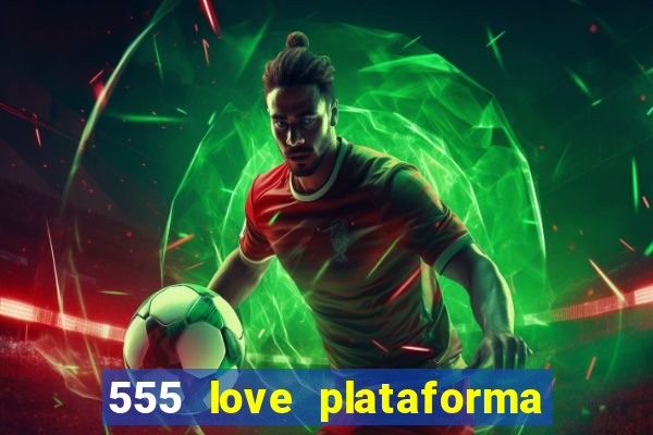 555 love plataforma de jogos