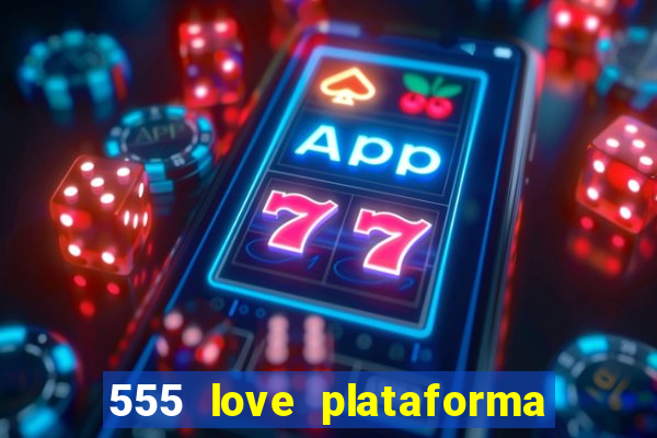 555 love plataforma de jogos