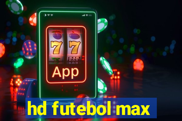 hd futebol max