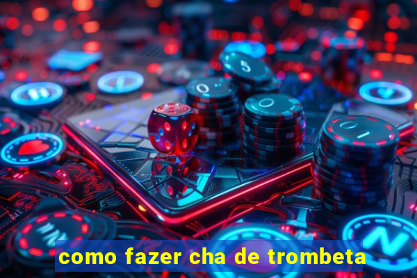 como fazer cha de trombeta