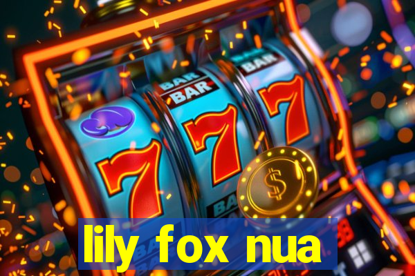 lily fox nua