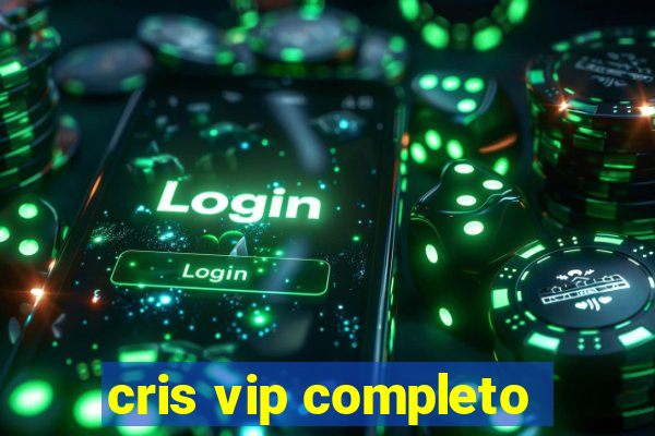 cris vip completo