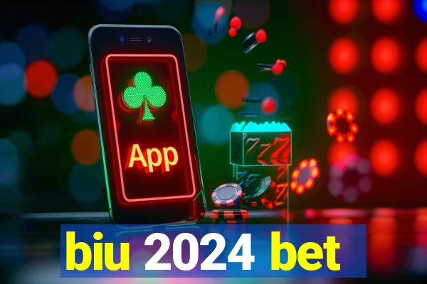 biu 2024 bet