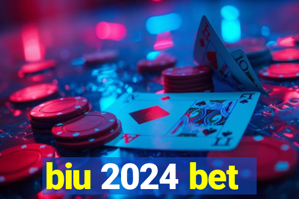 biu 2024 bet