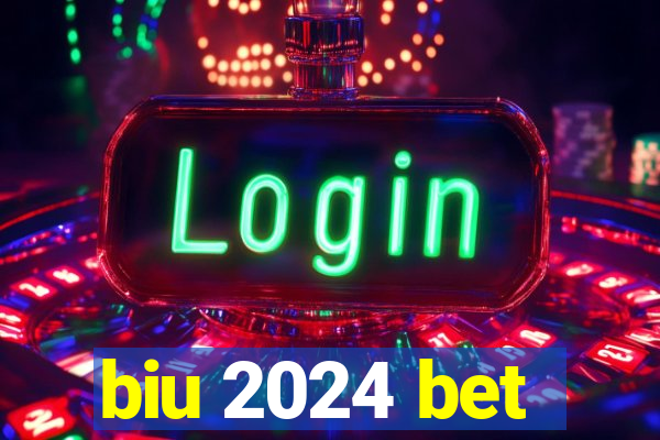 biu 2024 bet