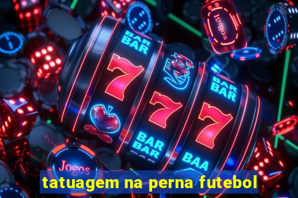 tatuagem na perna futebol