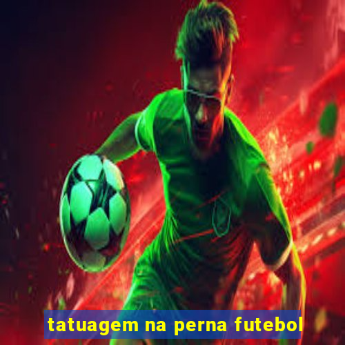 tatuagem na perna futebol