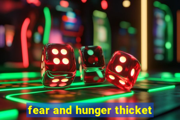 fear and hunger thicket