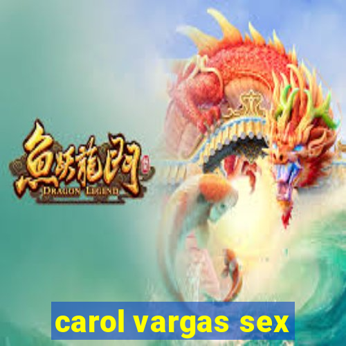 carol vargas sex