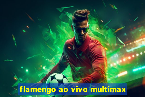 flamengo ao vivo multimax