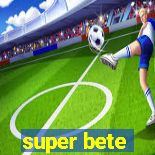 super bete