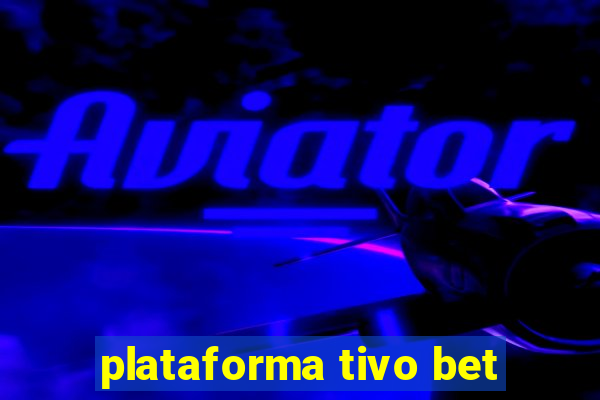 plataforma tivo bet