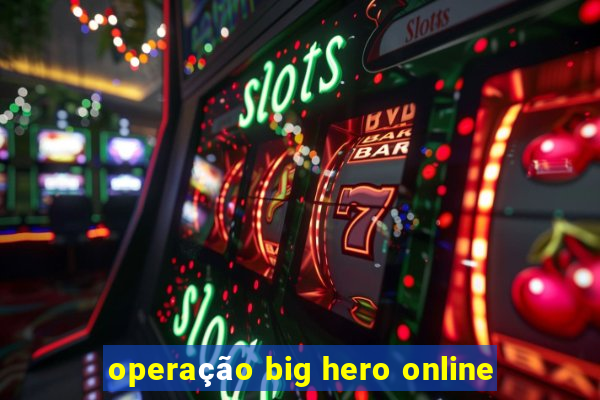 operação big hero online