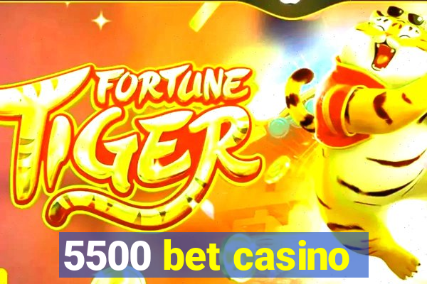 5500 bet casino