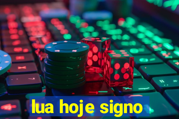 lua hoje signo