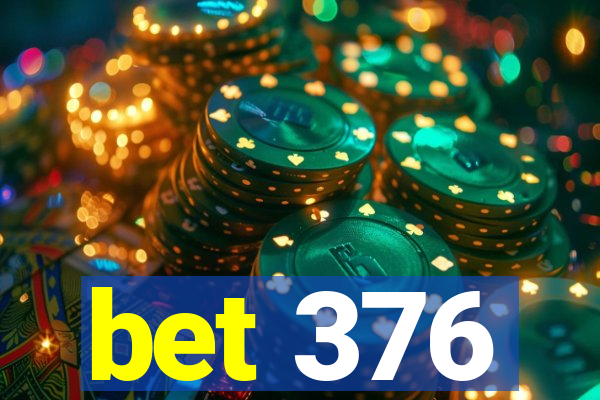 bet 376