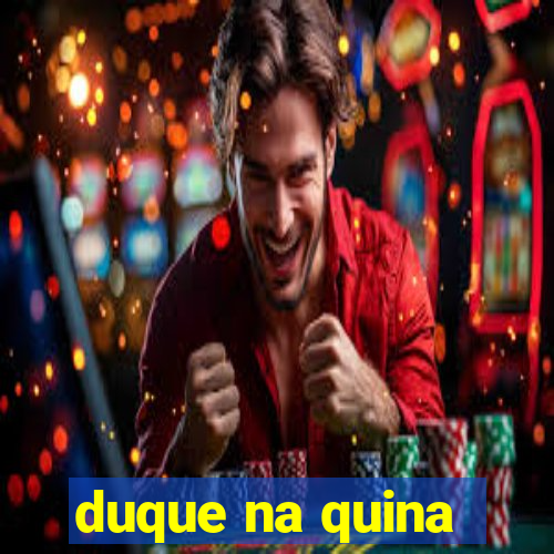 duque na quina