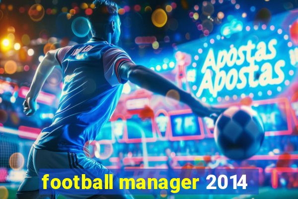 football manager 2014