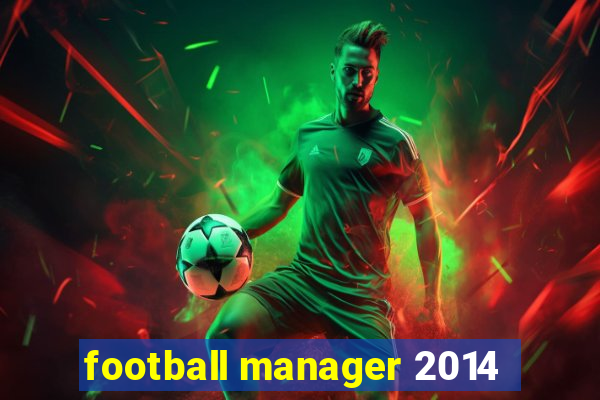 football manager 2014