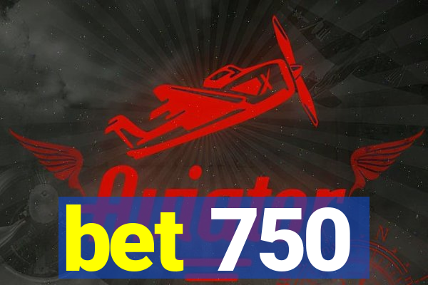 bet 750