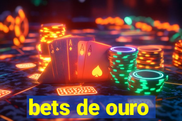 bets de ouro